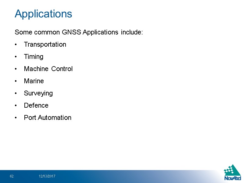 Applications Some common GNSS Applications include: Transportation Timing Machine Control Marine Surveying Defence Port